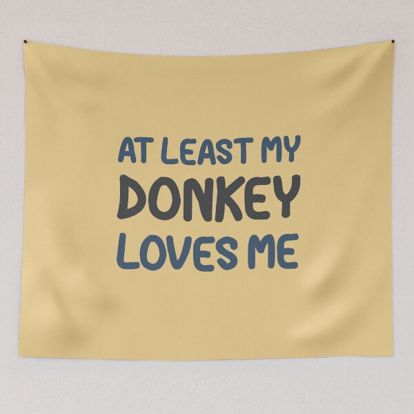 Item preview, At Least My Donkey Loves Me designed and sold by HappySchnapper.