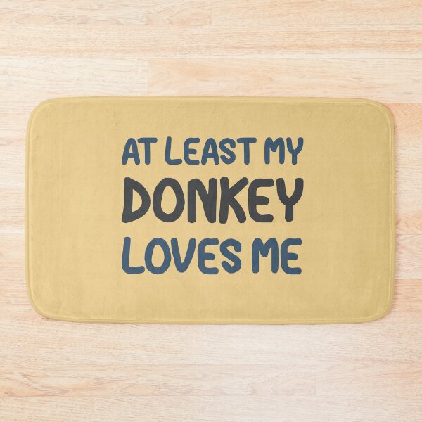 Item preview, At Least My Donkey Loves Me designed and sold by HappySchnapper.
