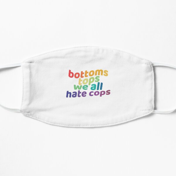 bottoms, tops, we all hate cops Mask