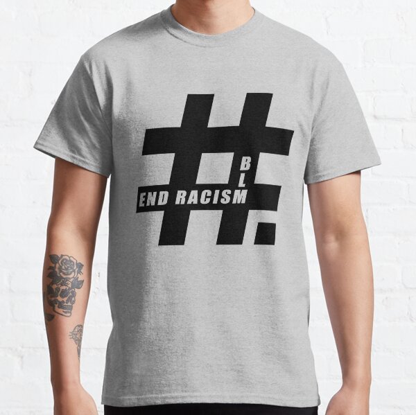 End racism, Black Lives Matter Classic T-Shirt