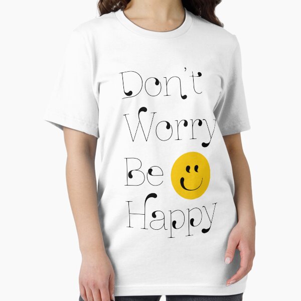 Dont Worry, Be Happy! Essential T-Shirt