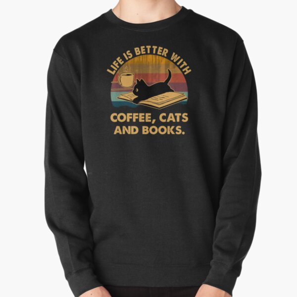 Life is better with coffee cats and books Pullover Sweatshirt