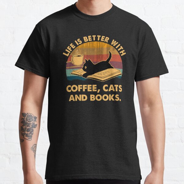 Life is better with coffee cats and books Classic T-Shirt