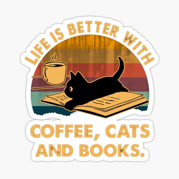 Life is better with coffee cats and books Sticker