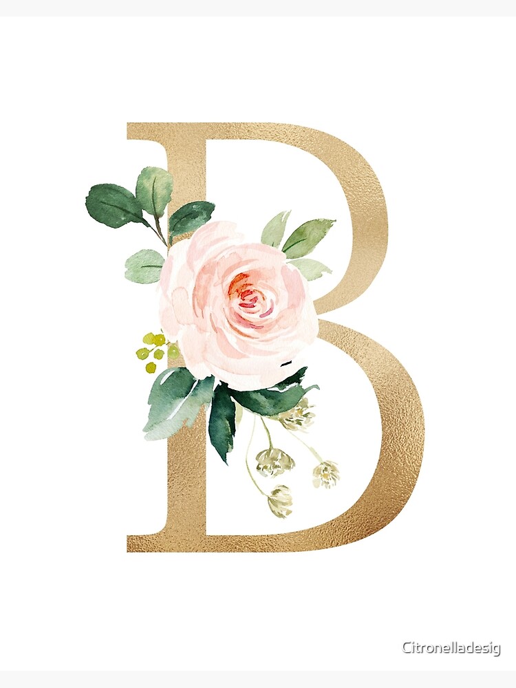 Download Letter B Monogram Faux Gold Foil And Pink And White Flowers And Green Leaves Art Board Print By Citronelladesig Redbubble