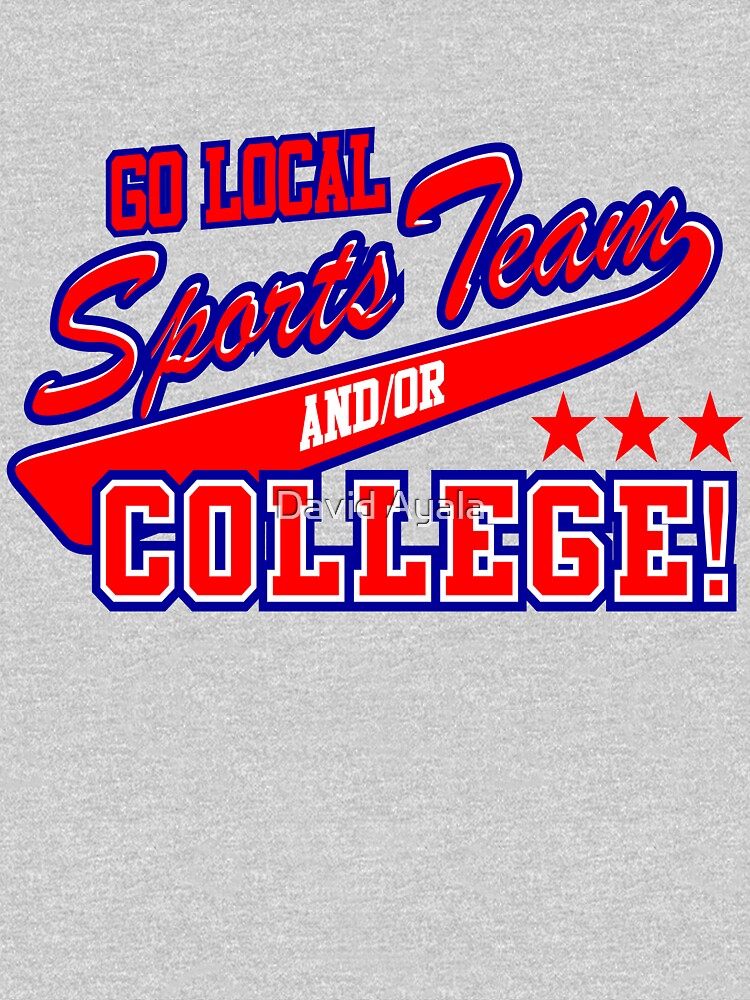 "Go Local Sports Team" Tshirt by DavidAyala Redbubble