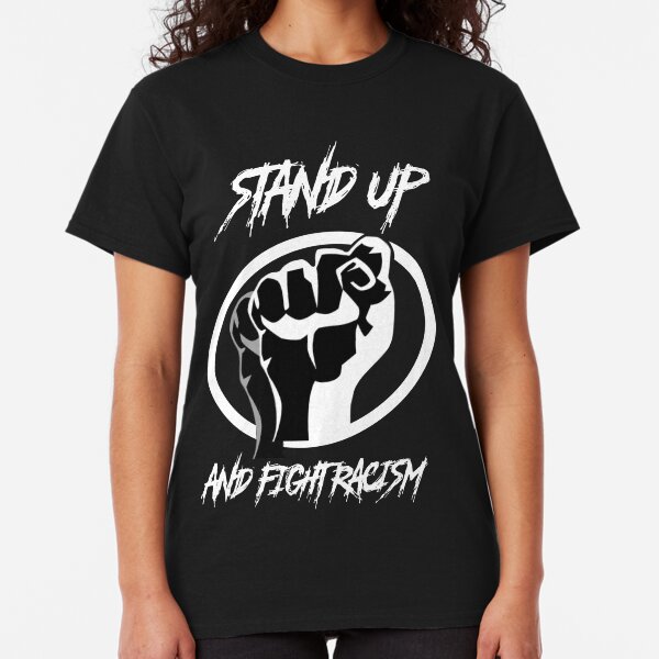 Stand Up and Fight Racism Classic T-Shirt