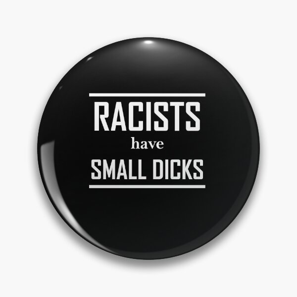 Item preview, Racists have small dicks designed and sold by Jannis12.