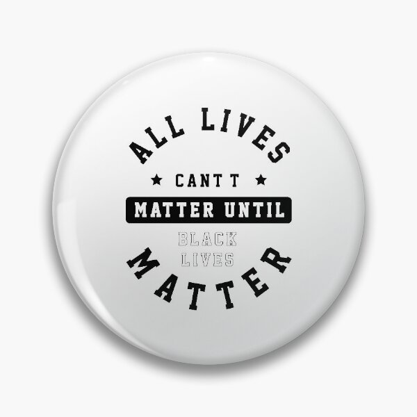 Item preview, All Lives Can't Matter Until Black Lives Matter - Protest Gift designed and sold by DiogoCalheiros.