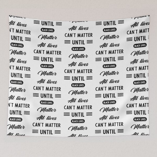 Item preview, All Lives Can't Matter Until Black Lives Matter - Protest Gift designed and sold by DiogoCalheiros.