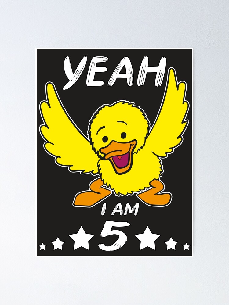 Poster Tout Comme Le Canard Qui Est Tres Content Et Applaudit Pour L Anniversaire Des Enfants Et Pour Les Enfants Qui Ont Deja 5 Ans Un Super Cadeau Par Designline1 Redbubble