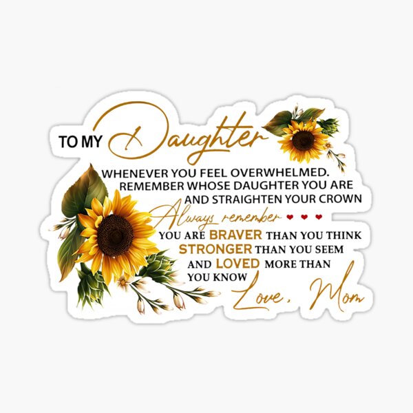 To My Daughter Whenever You Feel Overwhelmed Remember Whose Daughter You Are And Straighten Your Crown Always Remember Sticker By Angeljames Redbubble