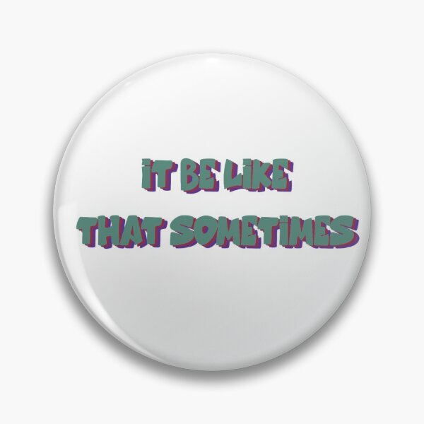 Item preview, It be like that sometimes  designed and sold by michalsaitowitz.