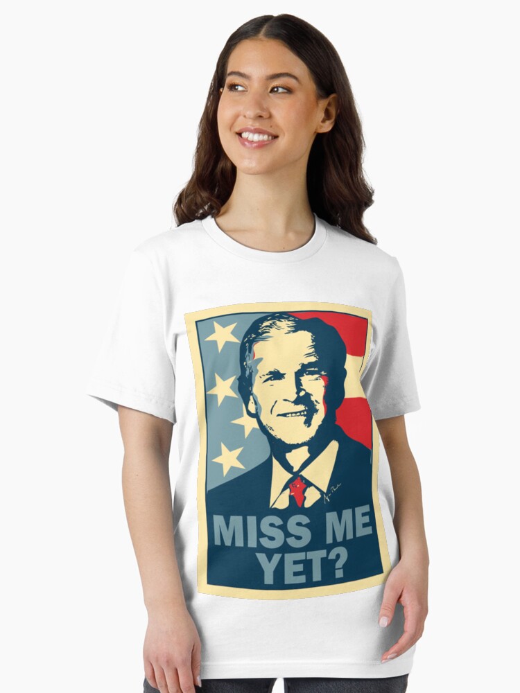 President George W Bush Miss Me Yet Funny Poster T-Shirt President George W Bush Miss Me Yet Funny Poster T-Shirt