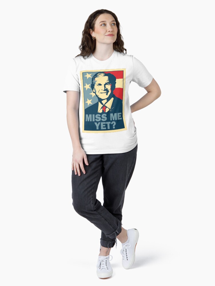 President George W Bush Miss Me Yet Funny Poster T-Shirt President George W Bush Miss Me Yet Funny Poster T-Shirt