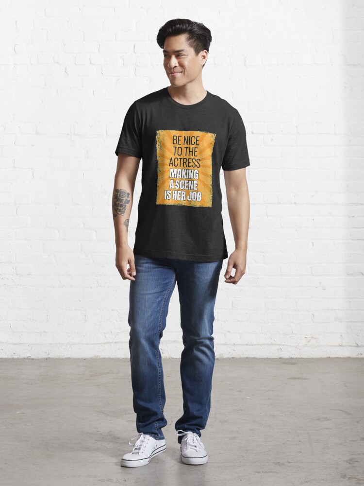 Alternate view of Be Nice To The Actress - Theatre Quotes Acting Essential T-Shirt