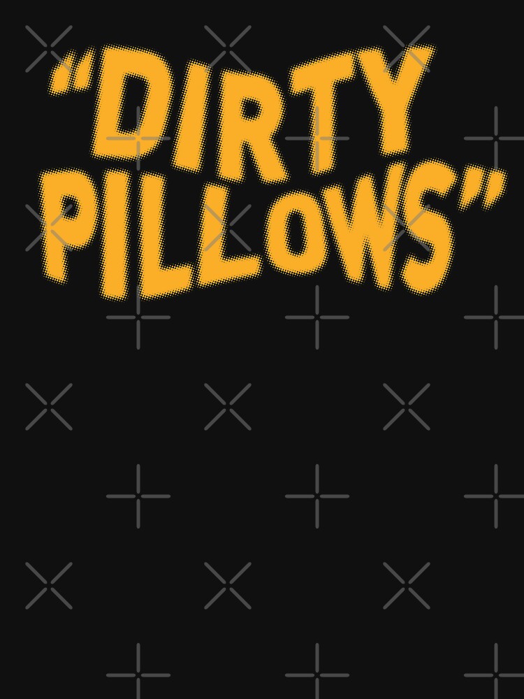 "Dirty Pillows" Tshirt for Sale by DCdesign Redbubble movie t