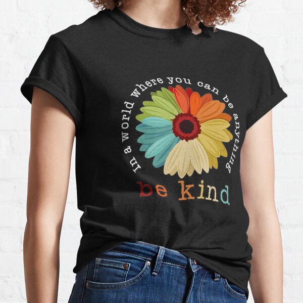 In A World Where You Can Be Anything Classic T-Shirt