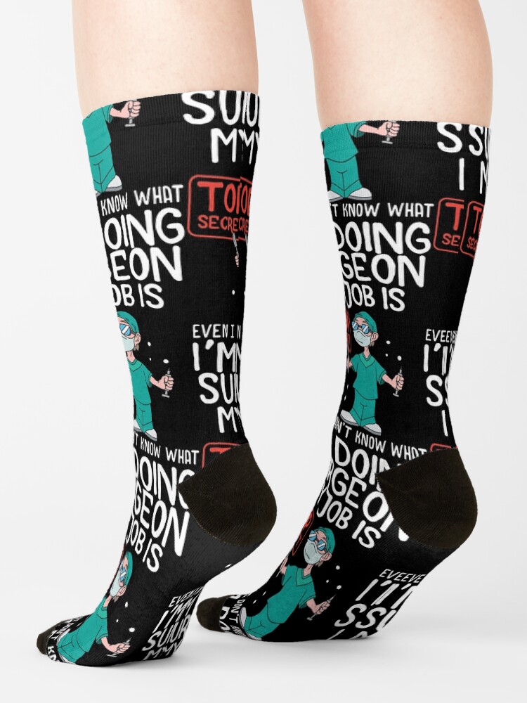"Surgeon My Job Is Top Secret Medical Surgery Gift" Socks for Sale by