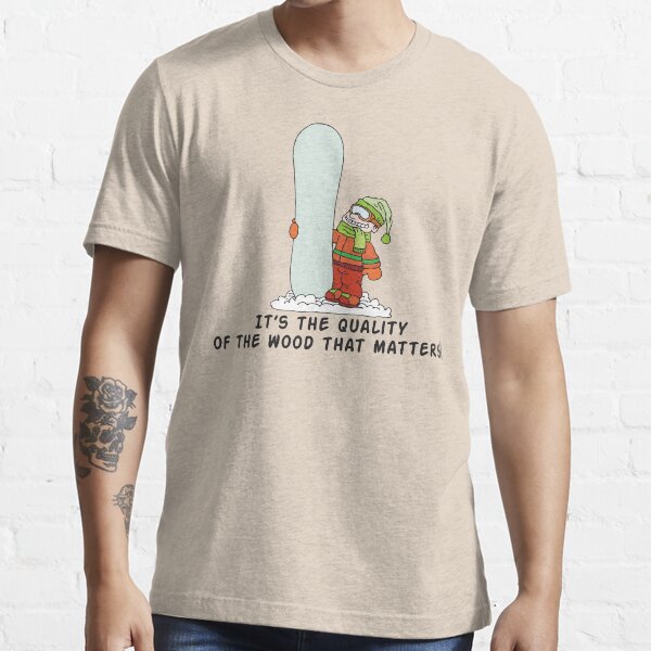 Funny Snowboarder "It's The Quality of The Wood That Matters!" Essential T-Shirt