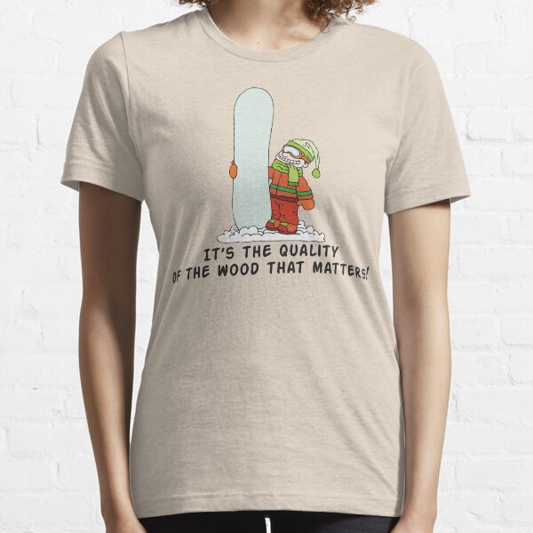 Funny Snowboarder "It's The Quality of The Wood That Matters!" Essential T-Shirt