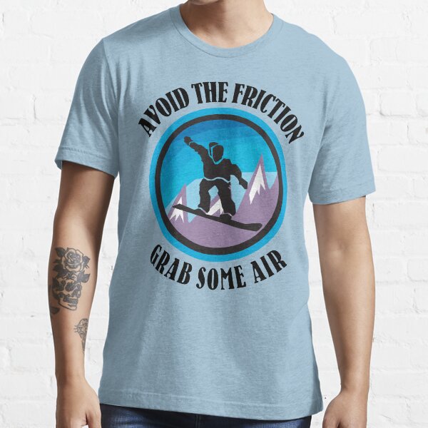 Snowboarding "Avoid The Friction - Grab Some Air" Essential T-Shirt