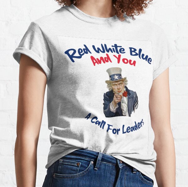 Red, White, Blue & You: A Call for Leaders Classic T-Shirt