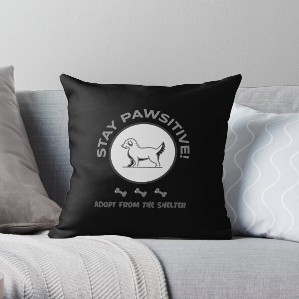 Adopt Don't Shop- STAY PAWSITIVE! Adopt From The Shelter Throw Pillow