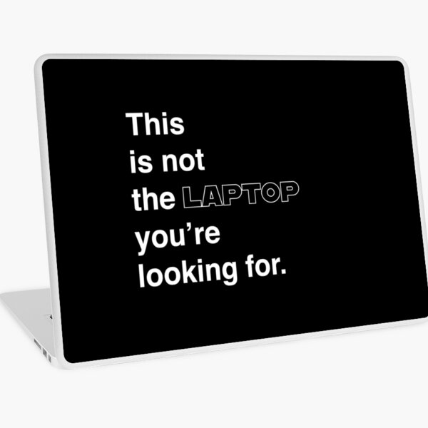 This is not the laptop you're looking for. Laptop Skin