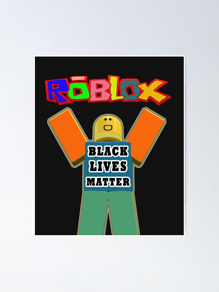Roblox Black Lives Matter Black Lives Matter Gift Poster By Adam T Shirt Redbubble - black lives matter roblox