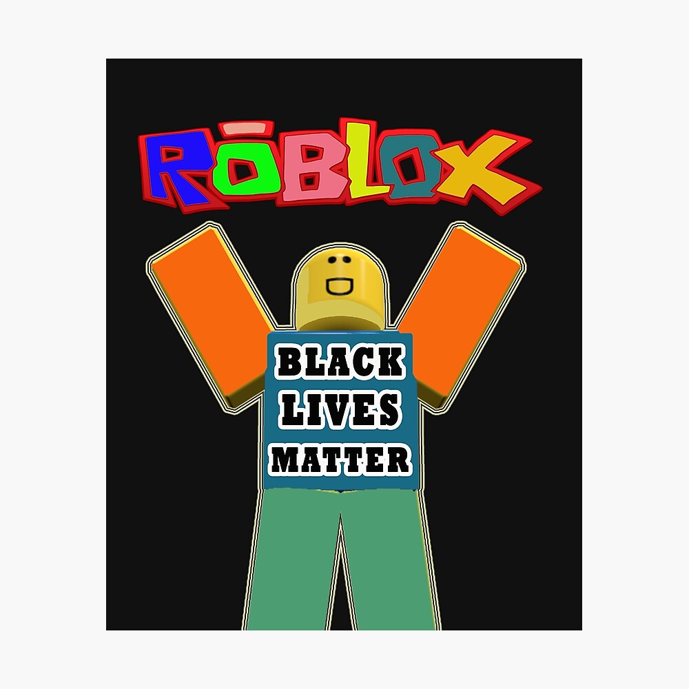 Roblox Black Lives Matter Black Lives Matter Gift Poster By Adam T Shirt Redbubble - poster roblox de kimoufaster redbubble