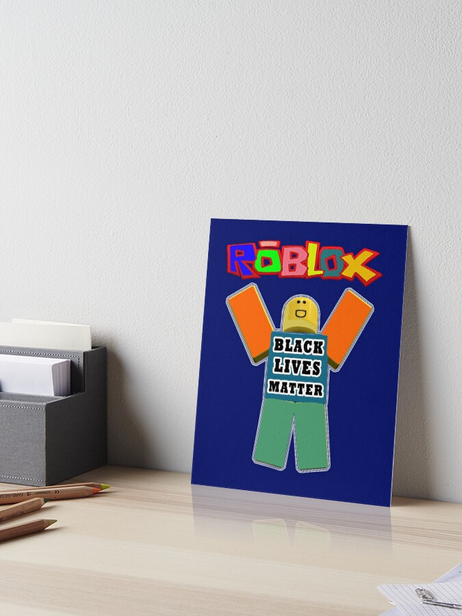 Roblox Black Lives Matter Black Lives Matter Gift Art Board Print By Adam T Shirt Redbubble - 0 0 roblox