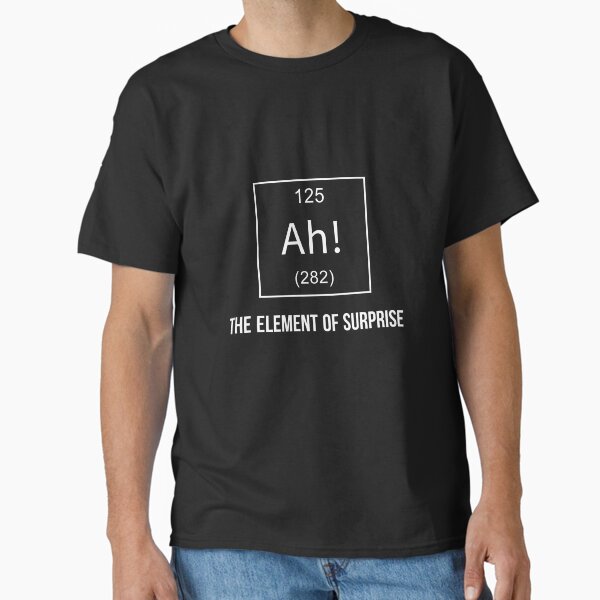 Ah! The Element of Surprise Classic T-Shirt