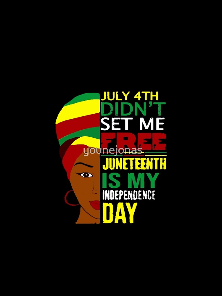 July 4th Didnt Set Me Free Juneteenth Is My Independence Day - black lives matter shirt - Juneteenth 2020 shirt by younejonas