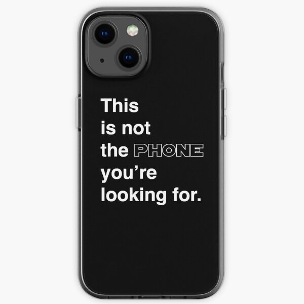 This is not the phone you're looking for. iPhone Soft Case