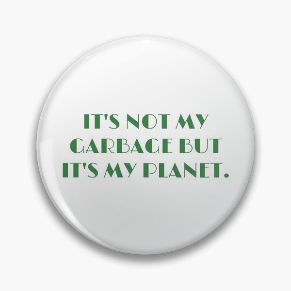 Item preview, Not my garbage, but my planet  designed and sold by Tcktraveler.