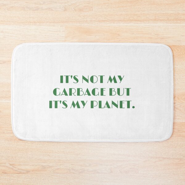 Item preview, Not my garbage, but my planet  designed and sold by Tcktraveler.