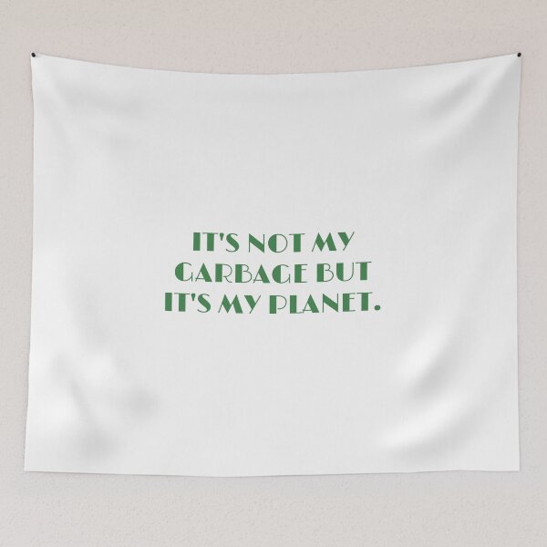Item preview, Not my garbage, but my planet  designed and sold by Tcktraveler.