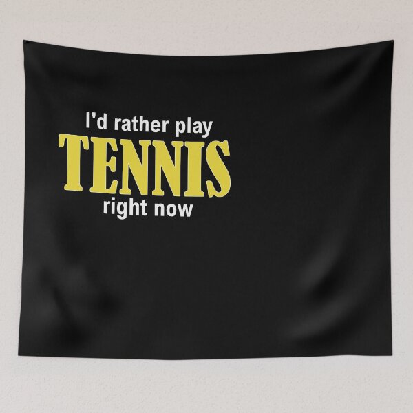 Item preview, I'd rather play TENNIS right now designed and sold by Jannis12.