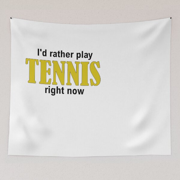 Item preview, I'd rather play TENNIS right now designed and sold by Jannis12.