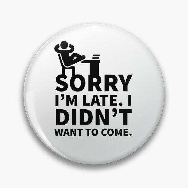 Item preview, Sorry, I am late, I didn't want to come - funny - minimalist design  designed and sold by Tropical Blood.