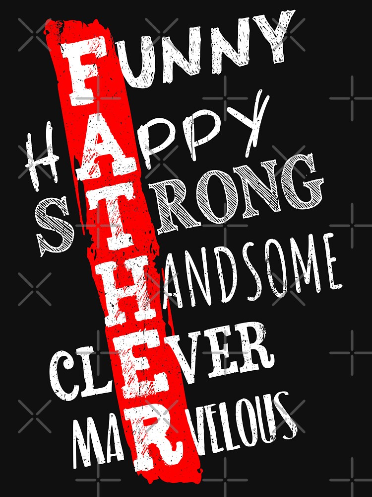 Funny Father Handsome Strong Happy Clever Marvelous T-Shirt