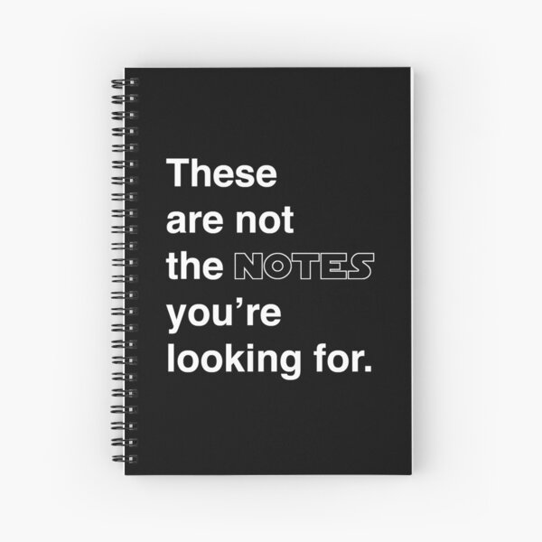 These are not the notes you're looking for. Spiral Notebook