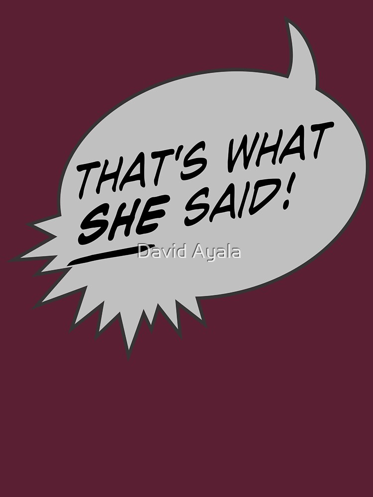 that-s-what-she-said-t-shirt-for-sale-by-davidayala-redbubble