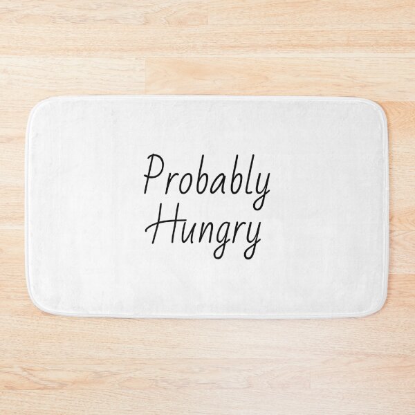 Item preview, Probably Hungry, Hungry Angry Food designed and sold by Minimalist Quotes and Sayings.