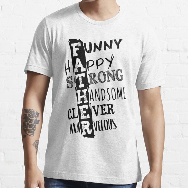 Father,s Day T shirt Design Funny handsome strong happy clever marvelous T- shirt for Moms & Kids - TshirtCare