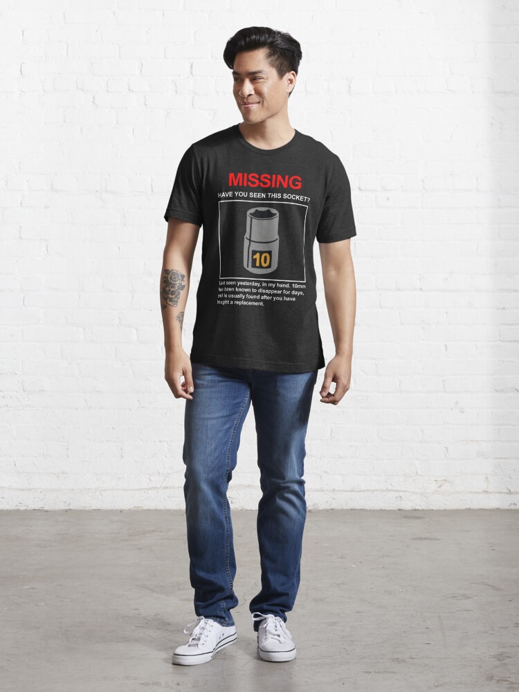 10mm Socket Missing Have You Seen This Socket T Shirt For Sale By Eaelax Redbubble 10mm T 9363