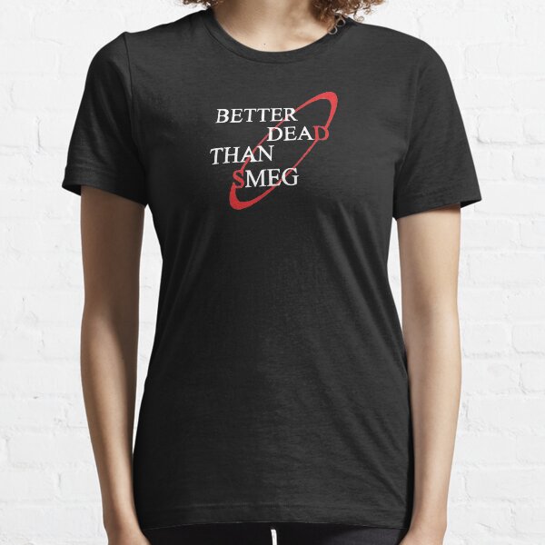 Better Dead Than Smeg Essential T-Shirt
