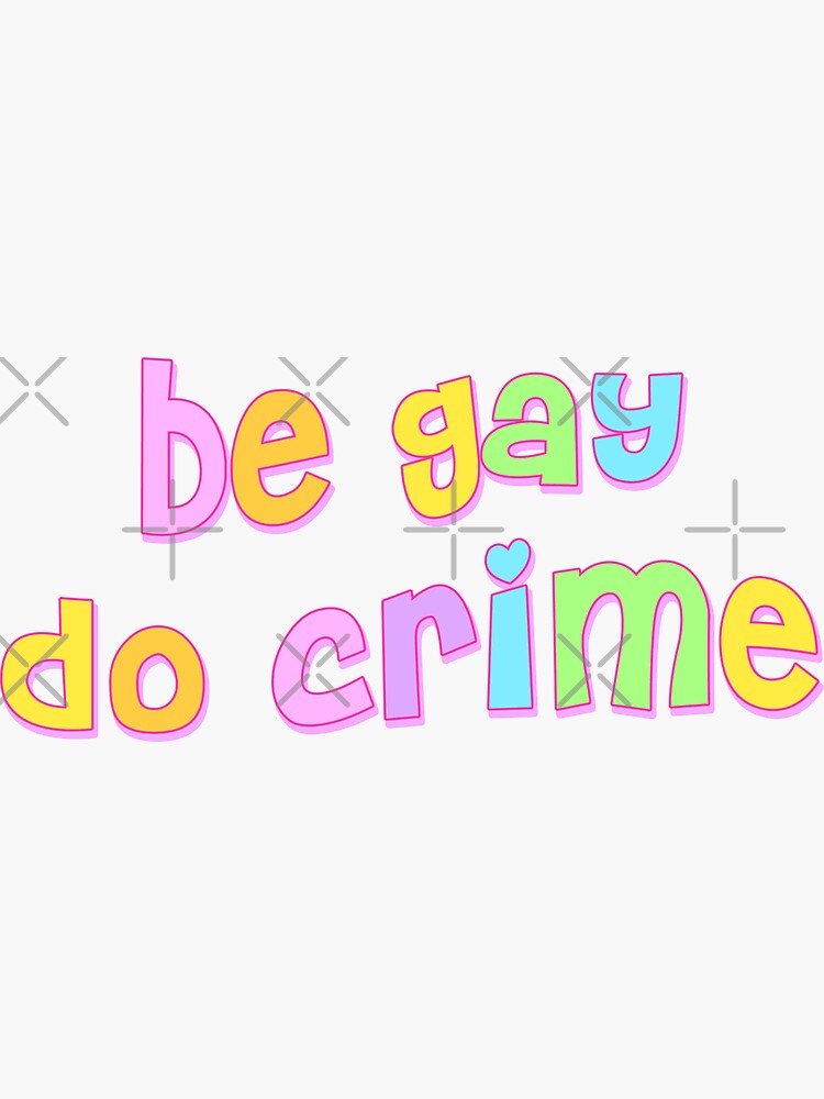 be g*y do crime by discostickers