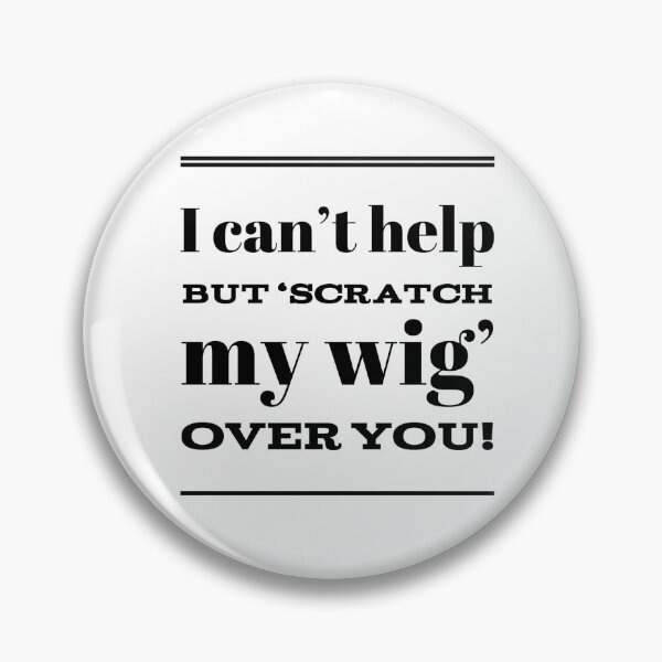 Item preview, I Can't Help But 'Scratch My Wig' Over You! designed and sold by OfferHeat.